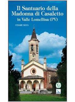 SANTUARIO DELLA MADONNA DI CASALETTO IN VALLE LOMELLINA (PV) (IL)