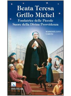 BEATA TERESA GRILLO MICHEL. FONDATRICE DELLE PICCOLE SUORE DELLA DIVINA PROVVIDE