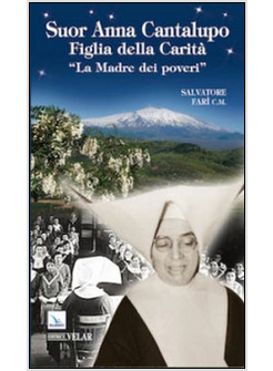 SUOR ANNA CANTALUPO. FIGLIA DELLA CARITA'. «LA MADRE DEI POVERI»