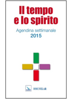 TEMPO E LO SPIRITO. AGENDINA SETTIMANALE 2015 (IL)