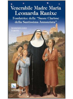 VENERABILE MADRE MARIA LEONARDA RANIXE. FONDATRICE DELLE «SUORE CLARISSE DELLA S