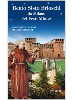 BEATO SISTO BRIOSCHI DA MILANO DEI FRATI MINORI