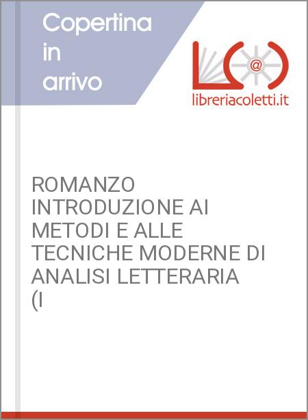 ROMANZO INTRODUZIONE AI METODI E ALLE TECNICHE MODERNE DI ANALISI LETTERARIA (I