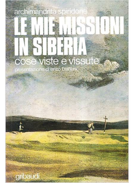 MIE MISSIONI IN SIBERIA COSE VISTE E VISSUTE (LE)