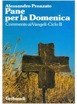 PANE PER LA DOMENICA B COMMENTO AI VANGELI CICLO B