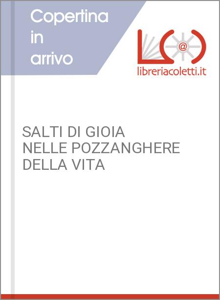 SALTI DI GIOIA NELLE POZZANGHERE DELLA VITA