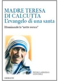 MADRE TERESA DI CALCUTTA L'EVANGELO DI UNA SANTA