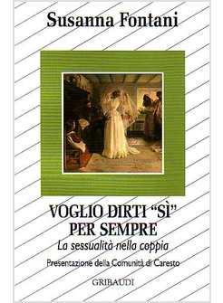 VOGLIO DIRTI SI' PER SEMPRE LA SESSUALITA' NELLA COPPIA