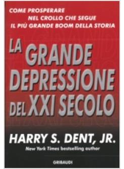 GRANDE DEPRESSIONE DEL XXI SECOLO COME PROSPERARE NEL CRASH CHE SEGUE IL PIU' (