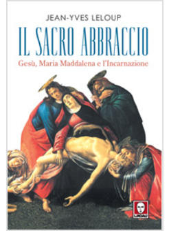 SACRO ABBRACCIO GESU' MARIA MADDALENA E L'INCARNAZIONE