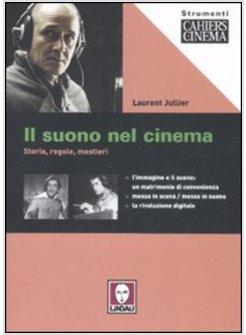 SUONO NEL CINEMA. STORIA, REGOLE, MESTIERI. EDIZ. ILLUSTRATA (IL)