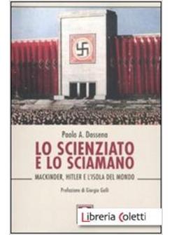 LO SCIENZIATO E LO SCIAMANO MACKINDER, HITLER E L'ISOLA DEL MONDO