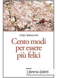 CENTO MODI PER ESSERE PIU' FELICI