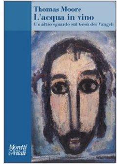 L'ACQUA IN VINO. UN ALTRO SGUARDO SUL GESU' DEI VANGELI