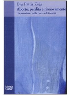 ABORTO: PERDITA E RINNOVAMENTO. UN PARADOSSO NELLA RICERCA DI IDENTITA'