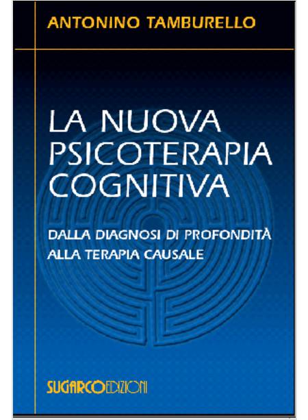 NUOVA PSICOTERAPIA COGNITIVA DALLA DIAGNOSI DI PROFONDITA' ALLA TERAPIA CAUSALE