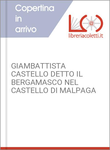 GIAMBATTISTA CASTELLO DETTO IL BERGAMASCO NEL CASTELLO DI MALPAGA