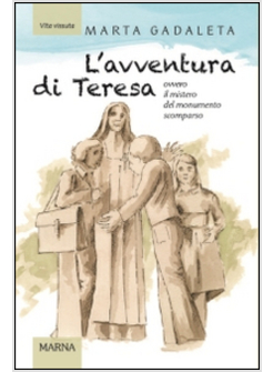 AVVENTURA DI TERESA. OVVERO IL MISTERO DEL MONUMENTO SCOMPARSO (L')