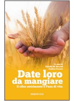 DATE LORO DA MANGIARE. IL CIBO: NUTRIMENTO E PANE DI VITA