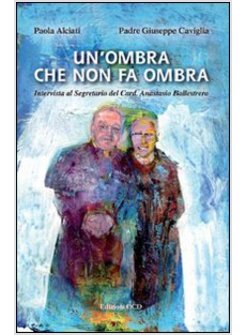 OMBRA CHE NON FA OMBRA. INTERVISTA AL SEGRETARIO DEL CARD. ANASTASIO BALLESTRERO