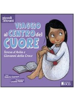 VIAGGIO AL CENTRO DEL CUORE. L'AVVENTURA DI TERESA D'AVILA E GIOVANNI DELLA CROC