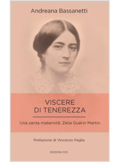 VISCERE DI TENEREZZA. UNA SANTA MATERNITA': ZELIA GUERIN MARTIN