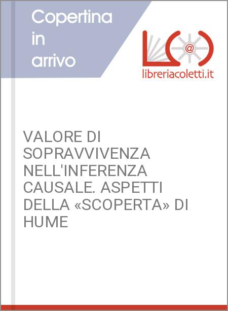 VALORE DI SOPRAVVIVENZA NELL'INFERENZA CAUSALE. ASPETTI DELLA «SCOPERTA» DI HUME