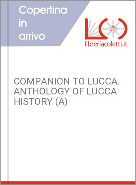 COMPANION TO LUCCA. ANTHOLOGY OF LUCCA HISTORY (A)