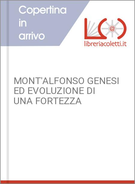 MONT'ALFONSO GENESI ED EVOLUZIONE DI UNA FORTEZZA