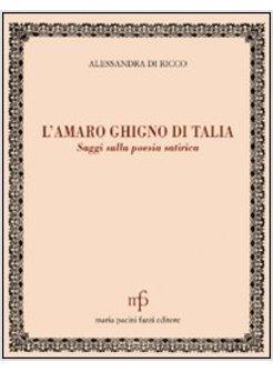 AMARO GHIGNO DI TALIA. SAGGI SULLA POESIA SATIRICA (L')