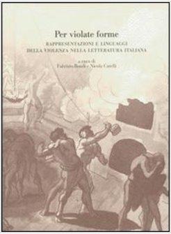 PER VIOLATE FORME. RAPPRESENTAZIONI E LINGUAGGI DELLA VIOLENZA NELLA LETTERATURA