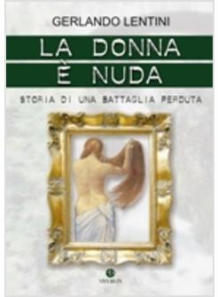 DONNA E' NUDA STORIA DI UNA BATTAGLIA PERDUTA (LA)