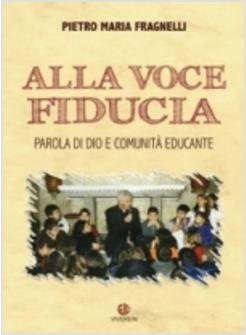 ALLA VOCE FIDUCIA PAROLA DI DIO E COMUNITA' EDUCANTE