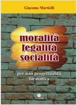 MORALITA LEGALITA SOCIALITA PER UNA PROGETTUALITA' FORMATIVA