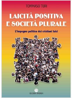 LAICITA' POSITIVA E SOCIETA' PLURALE. L'IMPEGNO POLITICO DEI CRISTIANI LAICI