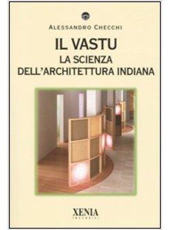 VASTU LA SCIENZA DELL'ARCHITETTURA INDIANA (IL)