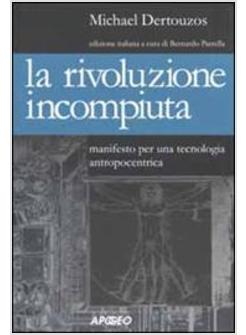 RIVOLUZIONE INCOMPIUTA MANIFESTO PER UNA TECNOLOGIA ANTROPOCENTRICA (LA)