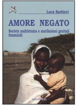 AMORE NEGATO SOCIETA' MULTIETNICA E MUTILAZIONI GENITALI FEMMINILI