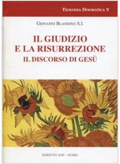 GIUDIZIO E LA RISURREZIONE IL DISCORSO ESCATOLOGICO DI GESU' (IL)