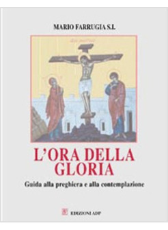 ORA DELLA GLORIA (L') GUIDA ALLA PREGHIERA E ALLA CONTEMPLAZIONE