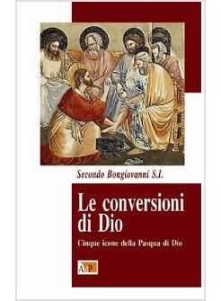 LE CONVERSIONI DI DIO. CINQUE ICONE DELLA PASQUA DI DIO