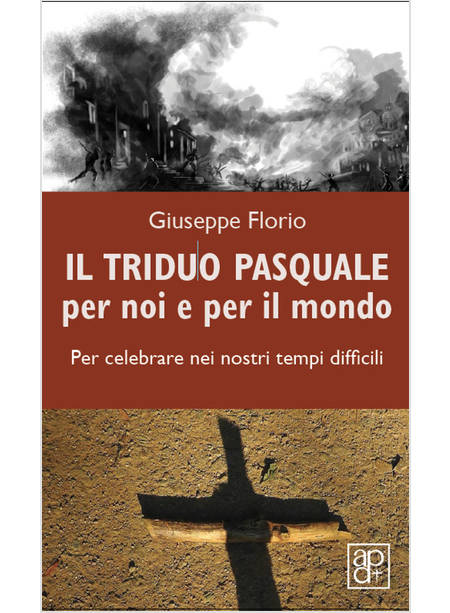 TRIDUO PASQUALE PER NOI E PER IL MONDO. PER CELEBRARE NEI NOSTRI TEMPI DIFFICILI