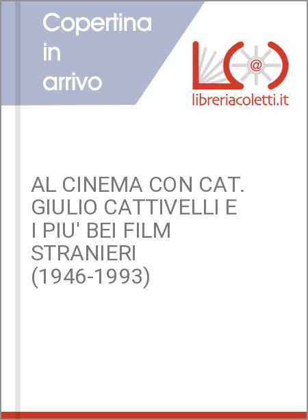 AL CINEMA CON CAT. GIULIO CATTIVELLI E I PIU' BEI FILM STRANIERI (1946-1993)