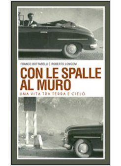 CON LE SPALLE AL MURO. UNA VITA TRA TERRA E CIELO