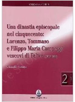 DINASTIA EPISCOPALE NEL CINQUECENTO LORENZO TOMMASO E FILIPPO MARIA CAMPEGGI (