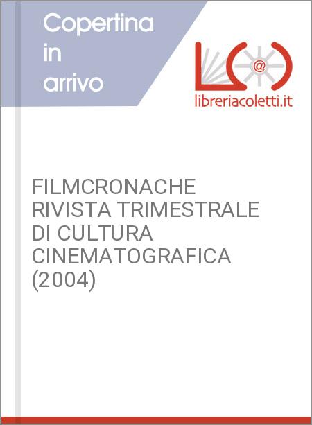 FILMCRONACHE RIVISTA TRIMESTRALE DI CULTURA CINEMATOGRAFICA (2004)