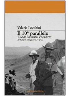 DECIMO PARALLELO RAIMONDO FRANCHETTI DA SALGARI ALLA GUERRA D'AFRICA