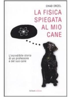 FISICA SPIEGATA AL MIO CANE (LA)