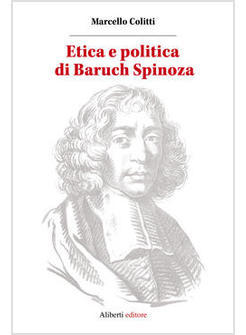 ETICA E POLITICA DI BARUCH SPINOZA (LA)