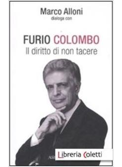 FURIO COLOMBO. IL DIRITTO DI NON TACERE